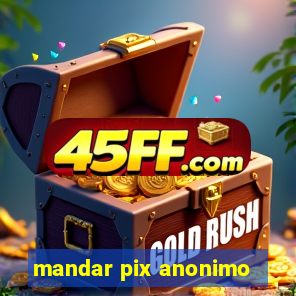 mandar pix anonimo